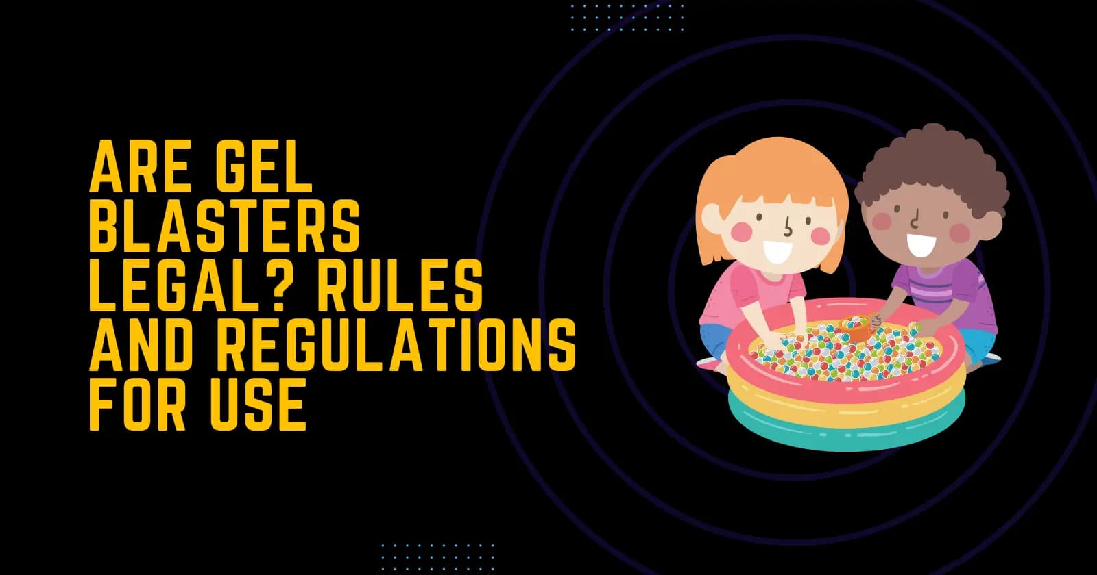 Are Gel Blasters Legal? Rules and Regulations for Use